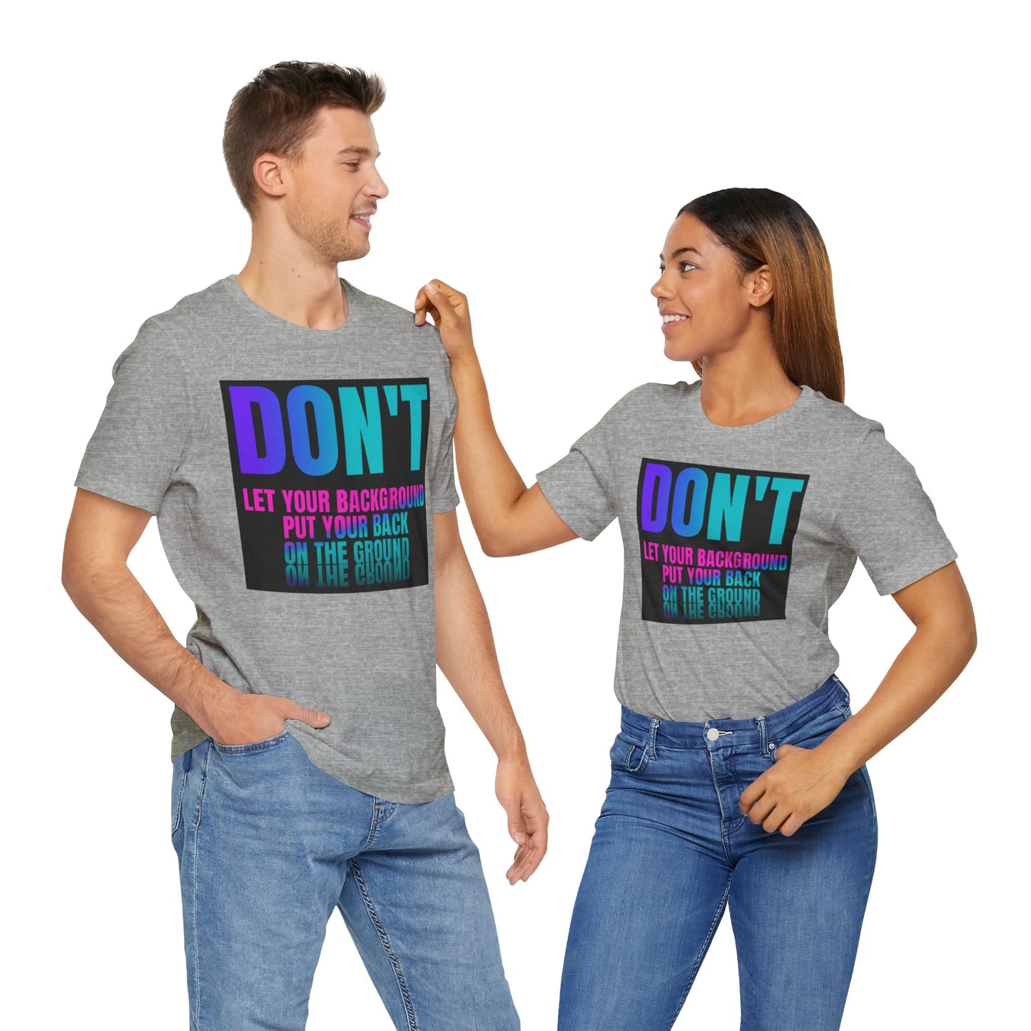 Don't let your background put your back on the ground Unisex Jersey Short Sleeve Tee, inspiration T-shirt, fight depression,