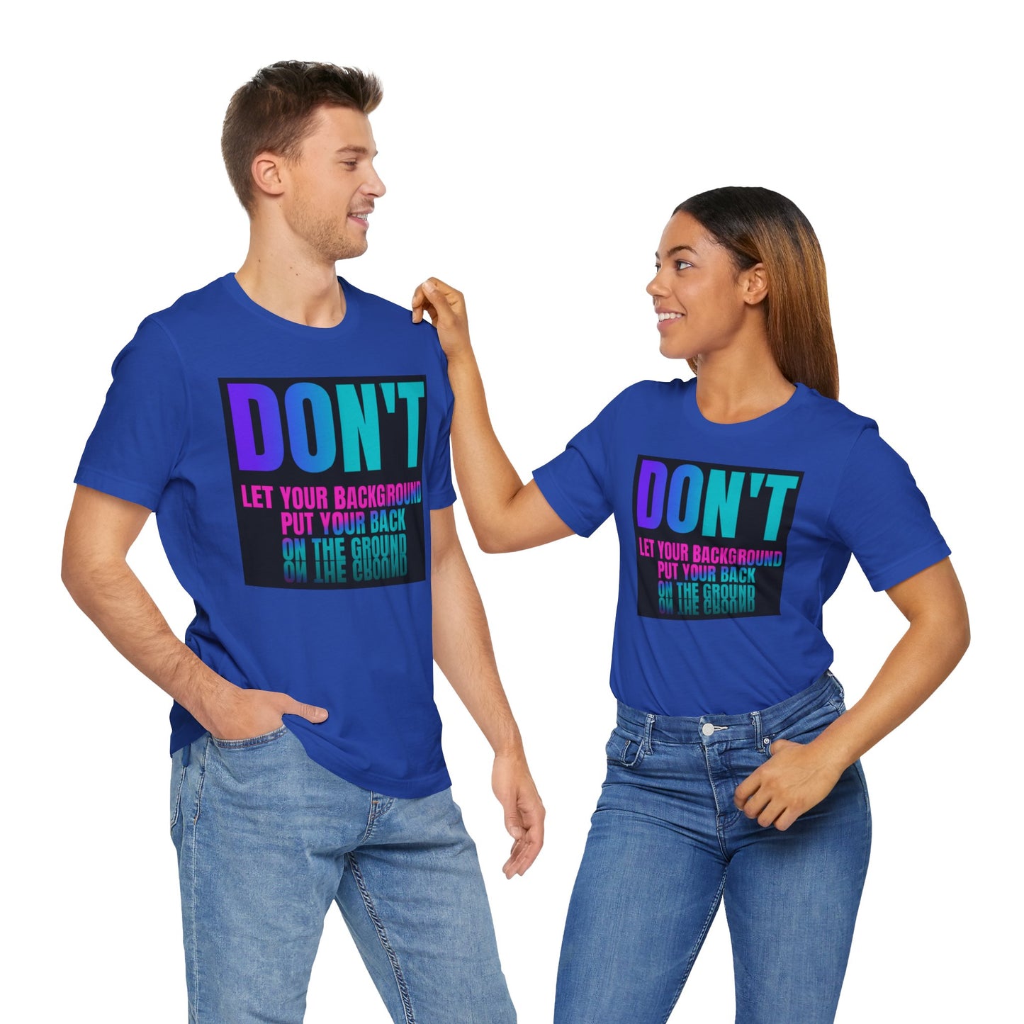 Don't let your background put your back on the ground Unisex Jersey Short Sleeve Tee, inspiration T-shirt, fight depression,