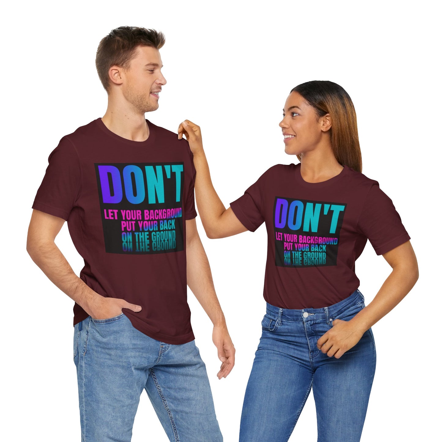 Don't let your background put your back on the ground Unisex Jersey Short Sleeve Tee, inspiration T-shirt, fight depression,