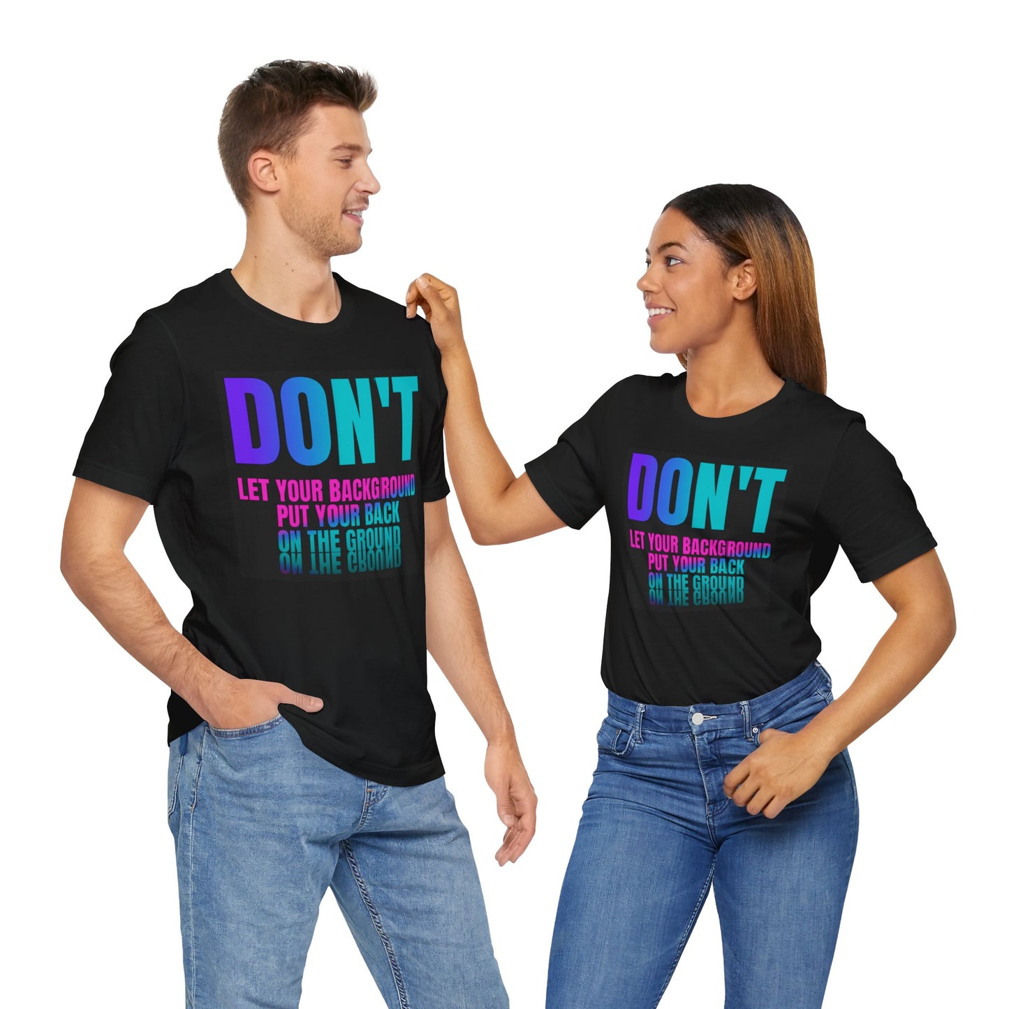 Don't let your background put your back on the ground Unisex Jersey Short Sleeve Tee, inspiration T-shirt, fight depression,