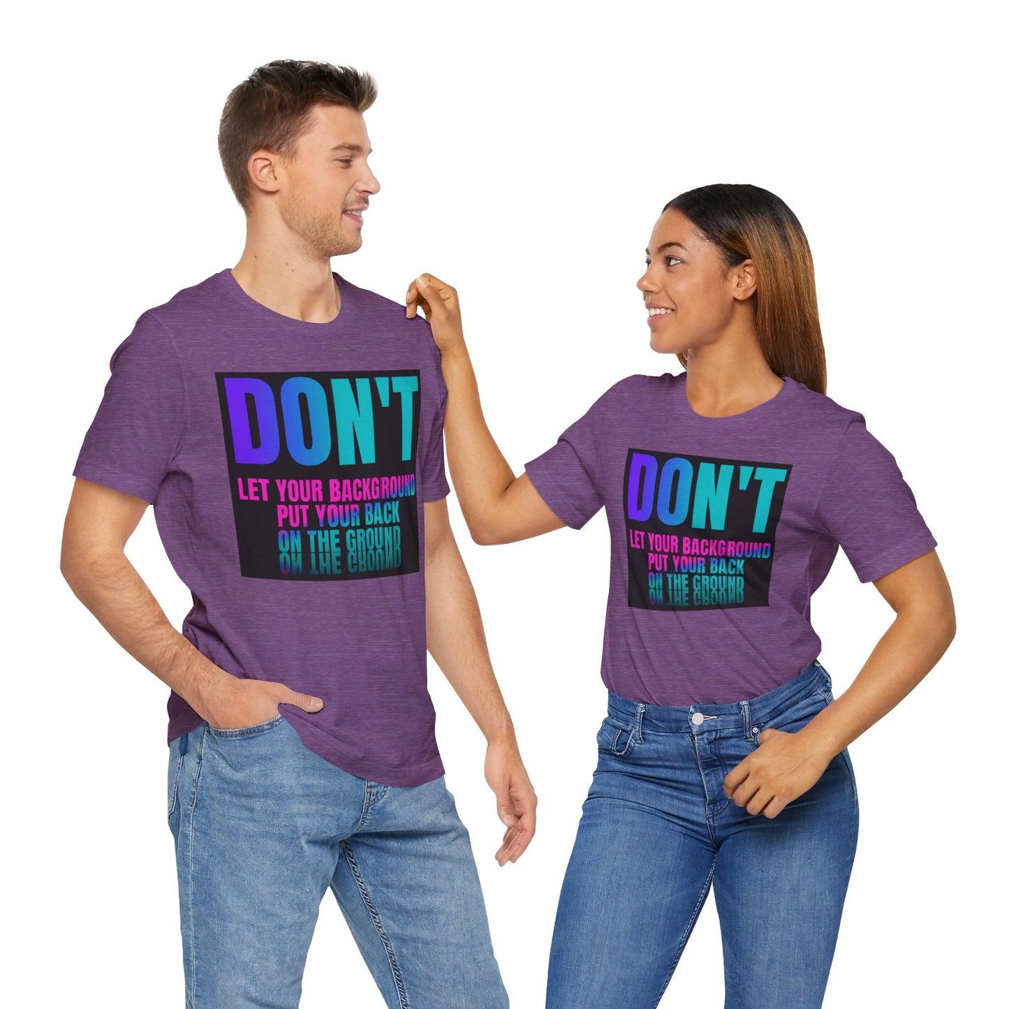 Don't let your background put your back on the ground Unisex Jersey Short Sleeve Tee, inspiration T-shirt, fight depression,