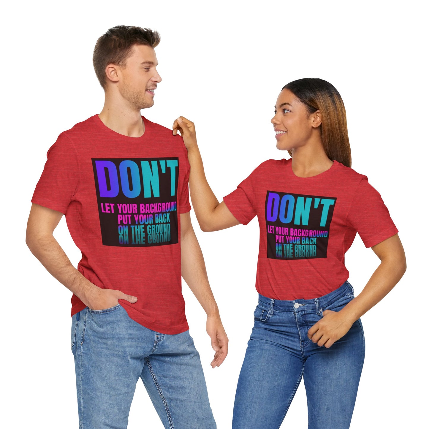 Don't let your background put your back on the ground Unisex Jersey Short Sleeve Tee, inspiration T-shirt, fight depression,