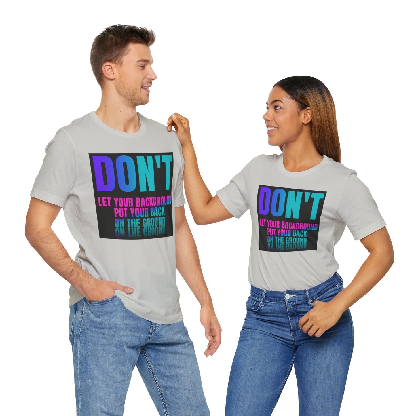 Don't let your background put your back on the ground Unisex Jersey Short Sleeve Tee, inspiration T-shirt, fight depression,