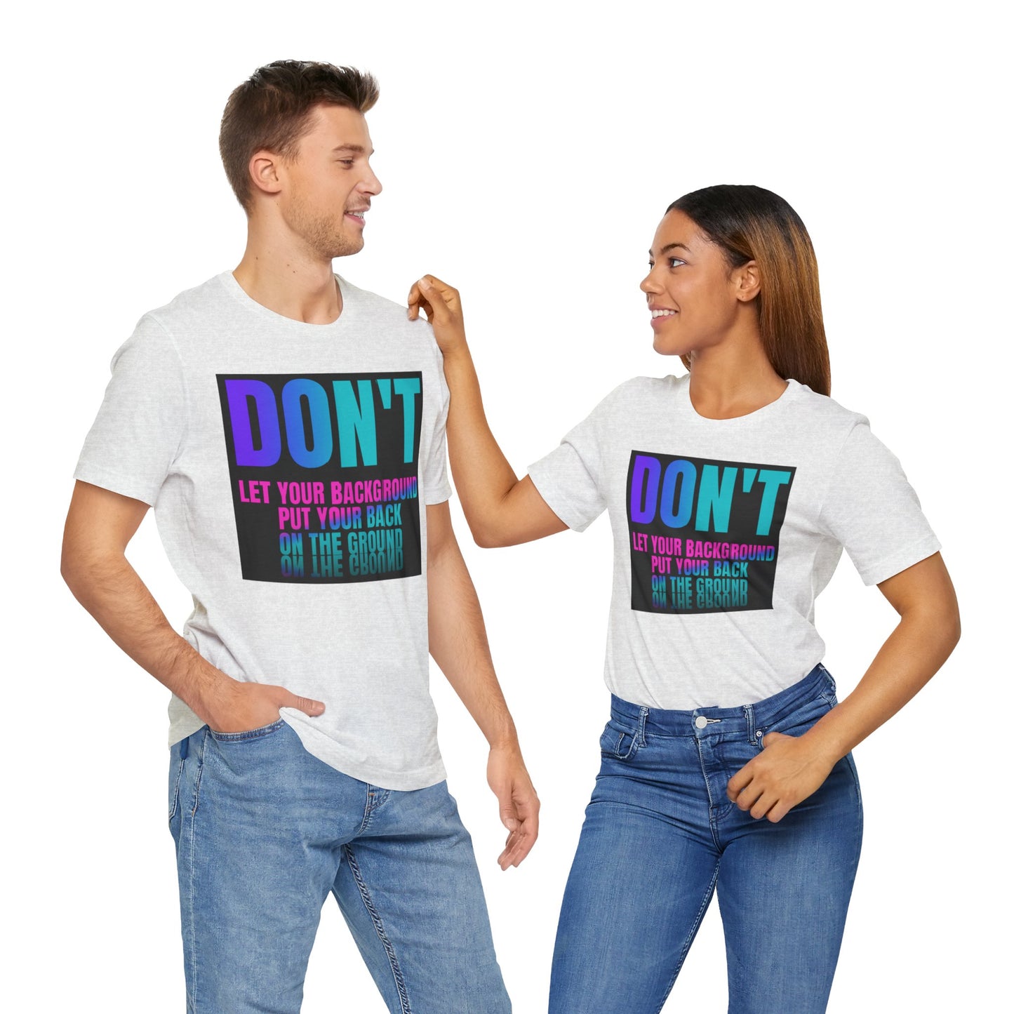 Don't let your background put your back on the ground Unisex Jersey Short Sleeve Tee, inspiration T-shirt, fight depression,