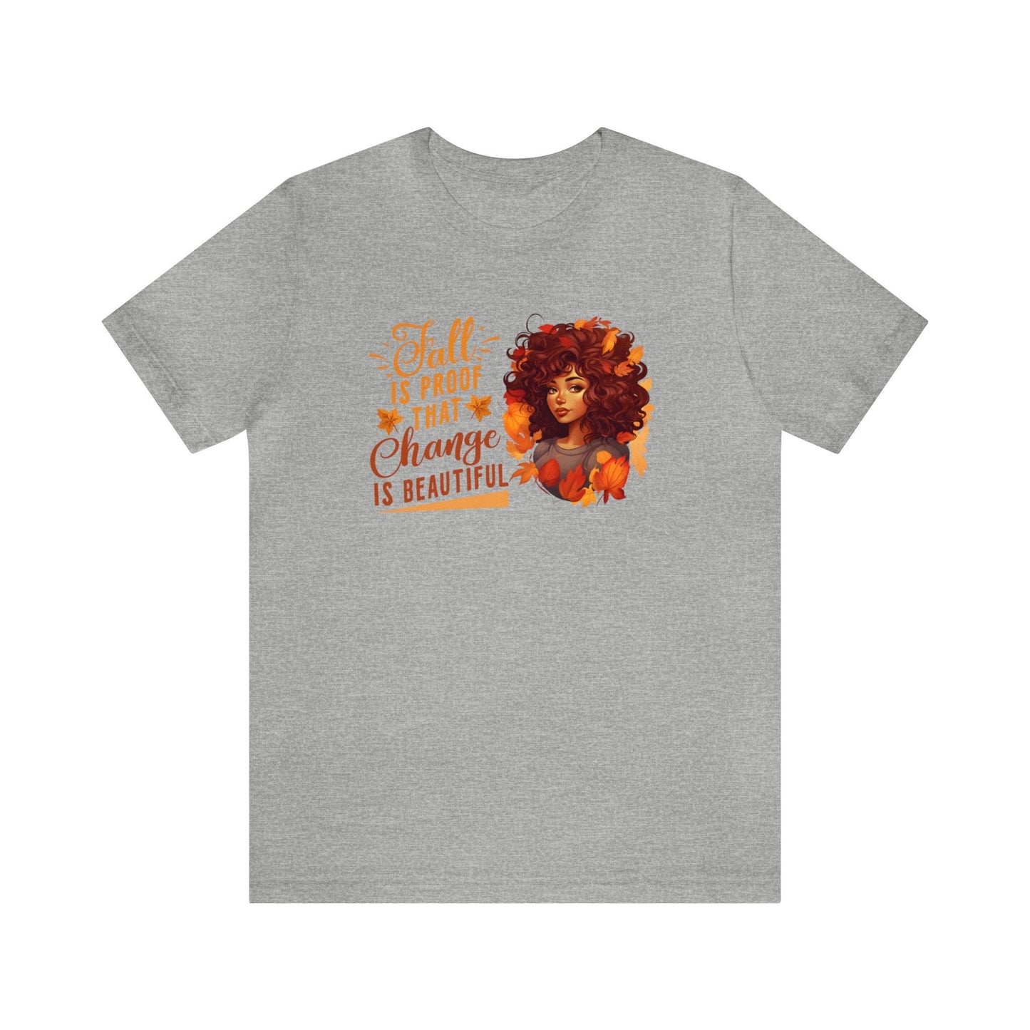 Fall is proof that Change is Beautiful, Fall Shirt, Cute Fall Shirt for Friends, Gift for Her, Fall Lover, Autumn Shirt, Autumn T-shirt