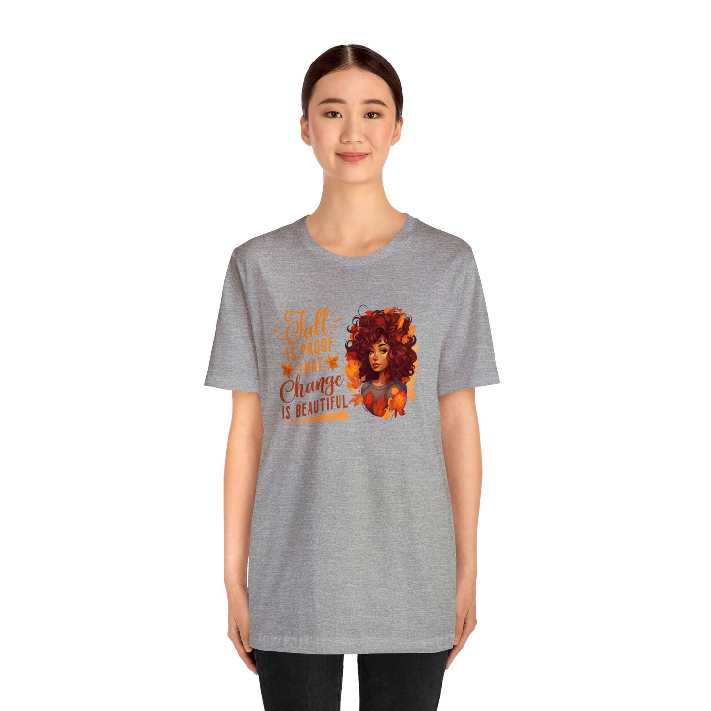 Fall is proof that Change is Beautiful, Fall Shirt, Cute Fall Shirt for Friends, Gift for Her, Fall Lover, Autumn Shirt, Autumn T-shirt